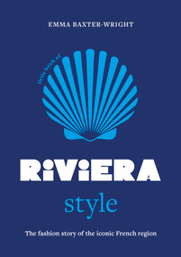 Little Book of Riviera Style (The fashion story of the iconic French region) by Emma Baxter-Wright, 9781035434527