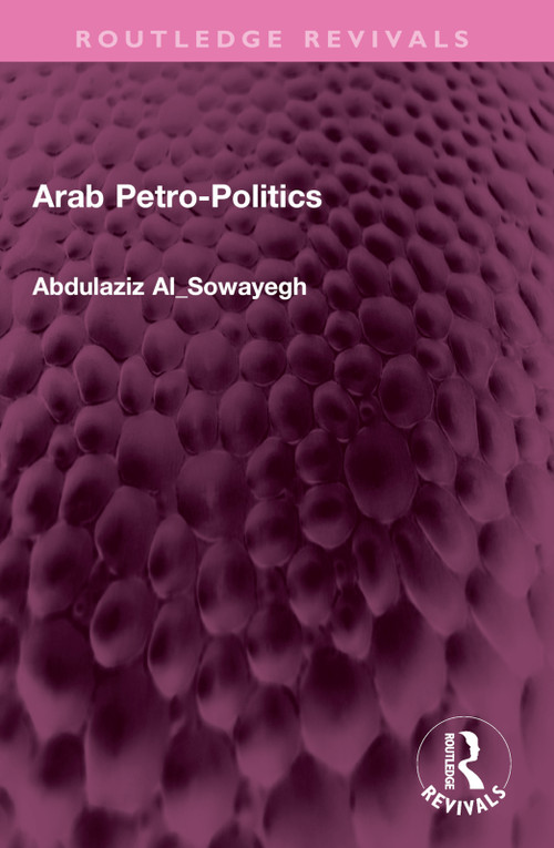 Arab Petro-Politics by Abdulaziz Al_Sowayegh, 9781032481357