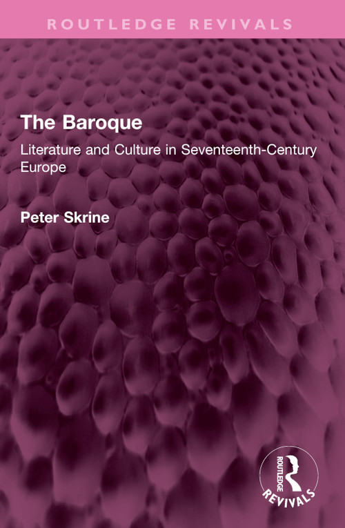 The Baroque (Literature and Culture in Seventeenth-Century Europe) by Peter N. Skrine, 9781032485829