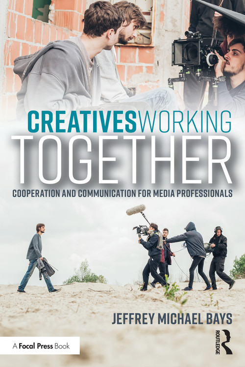 Creatives Working Together (Communication and Cooperation for Media Professionals) by Jeffrey Michael Bays, 9781041091899