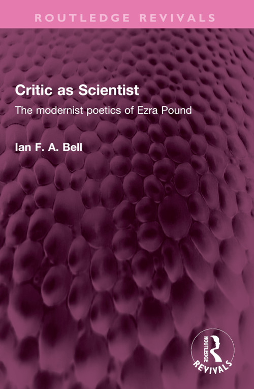 Critic as Scientist (The modernist poetics of Ezra Pound) by Ian F. A. Bell, 9781032527390