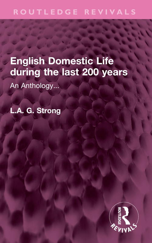 English Domestic Life during the last 200 years (An Anthology...) by L.A. G. Strong, 9781032503127