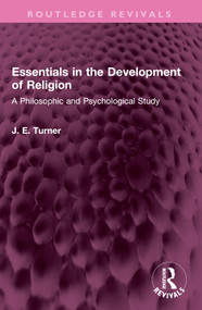 Essentials in the Development of Religion (A Philosophic and Psychological Study) by J. E. Turner, 9781032501505