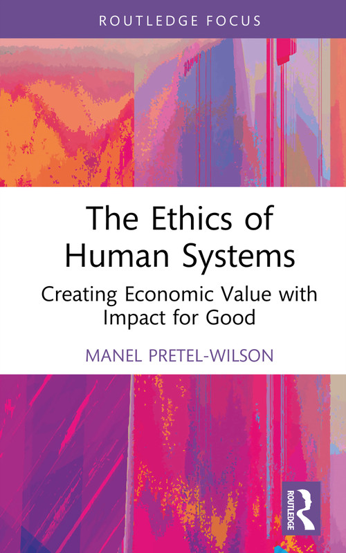 The Ethics of Human Systems (Creating Economic Value with Impact for Good) by Manel Pretel-Wilson, 9781041093190