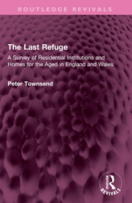 The Last Refuge (A Survey of Residential Institutions and Homes for the Aged in England and Wales) by Peter Townsend, 9781032499420