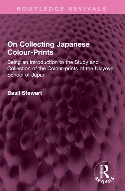On Collecting Japanese Colour-Prints (Being an Introduction to the Study and Collection of the Colour-prints of the Ukiyoye School of Japan) by Basil Stewart, 9781032504964