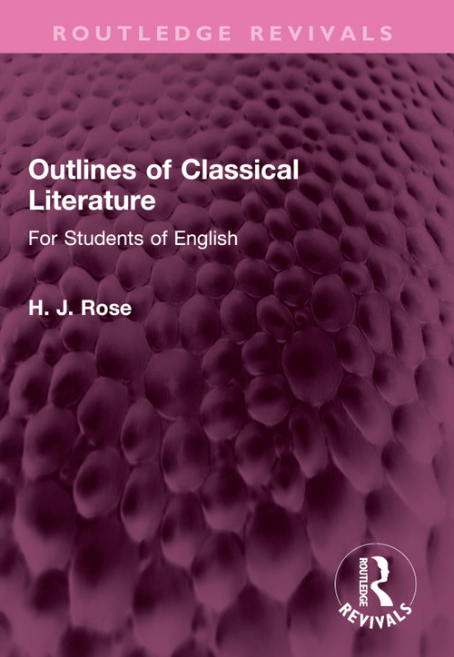 Outlines of Classical Literature (For Students of English) by H. Rose, 9781032496856