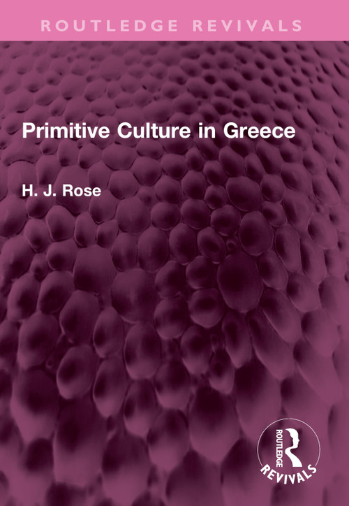 Primitive Culture in Greece by H. Rose, 9781032497259