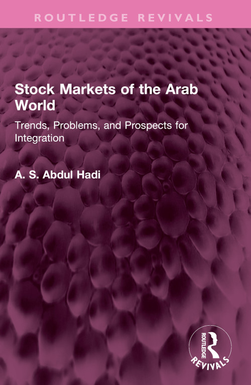 Stock Markets of the Arab World (Trends, Problems, and Prospects for Integration) by A. S. Abdul Hadi, 9781032511306