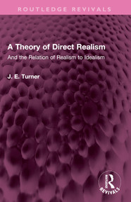 A Theory of Direct Realism (And the Relation of Realism to Idealism) by J. E. Turner, 9781032502847
