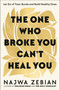 The One Who Broke You Can't Heal You (Let Go of Toxic Bonds and Build Healthy Ones) by Najwa Zebian, 9780593580813