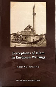 Perceptions of Islam in European Writings by Ahmad Gunny, 9780860373780