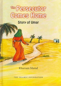 Persecutor Comes Home, The (Story of Umar) by Khurram Murad, 9780860374961