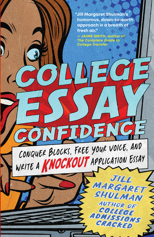 College Essay Confidence (Conquer Blocks, Free Your Voice, and Write a Knockout Application Essay) by Jill Margaret Shulman, 9781955831062