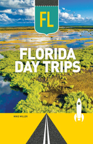 Florida Day Trips by Mike Miller, 9781647555597