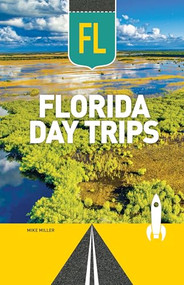Florida Day Trips by Mike Miller, 9781647555597