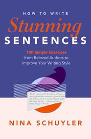How to Write Stunning Sentences (100 Simple Exercises from Beloved Authors to Improve Your Writing Style) by Nina Schuyler, 9798897400003