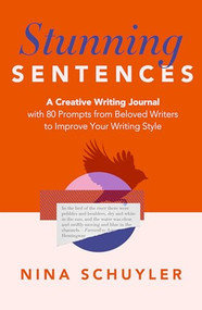 Stunning Sentences (A Creative Writing Journal with 80 Prompts from Beloved Authors to Improve Your Style) by Nina Schuyler, 9798897400027