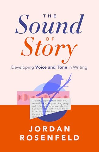 The Sound of Story (Developing Voice and Tone in Writing) by Jordan Rosenfeld, 9798897400041