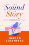 The Sound of Story (Developing Voice and Tone in Writing) by Jordan Rosenfeld, 9798897400041