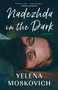 Nadezhda in the Dark by Yelena Moskovitch, 9781938603518