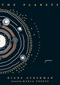 The Planets (A Cosmic Pastoral) by Diane Ackerman, Maria Popova, 9781961341746
