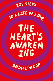 The Heart's Awakening (108 Steps to a Life of Love) by Bodhipaska, 9781915342492