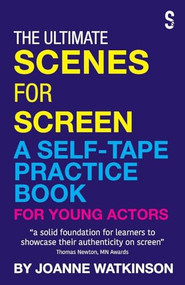 The Ultimate Scenes for Screen (A Self-Tape Practice Book for Young Actors) by Joanne Watkinson, 9781068696299