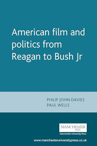 American film and politics from Reagan to Bush Jr by Philip John Davies, Paul Wells, 9780719058653