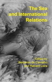 The Sea and International Relations by Benjamin de Carvalho, Halvard Leira, 9781526155108