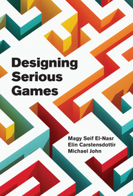 Designing Serious Games by Magy Seif El-Nasr, Elin Carstensdottir, Michael John, 9780262049986