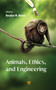 Animals, Ethics, and Engineering (Intersections and Implications) by Rosalyn W. Berne, 9789815129564