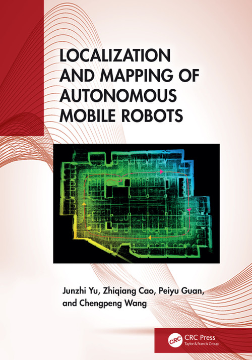 Localization and Mapping of Autonomous Mobile Robots by Junzhi Yu, Zhiqiang Cao, Peiyu Guan, Chengpeng Wang, 9781032917047
