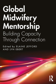Global Midwifery Mentorship (Building Capacity Through Connection) by Elaine Jefford, Lyn Ebert, 9781032876351