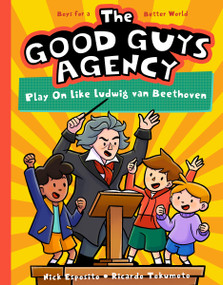 The Good Guys Agency: Play On Like Ludwig van Beethoven (Boys for a Better World) - 9781638192411 by Nick Esposito, Ricardo Tokumoto