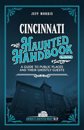 Cincinnati Haunted Handbook (A Guide to Public Places and Their Ghostly Guests) by Jeff Morris, 9781578604326