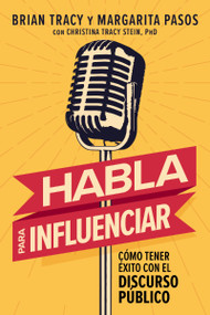 Habla para influenciar (Cómo tener éxito con el discurso público) (Spanish Edition) by Brian Tracy, Margarita  Pasos, Christina Stein, 9781400350681