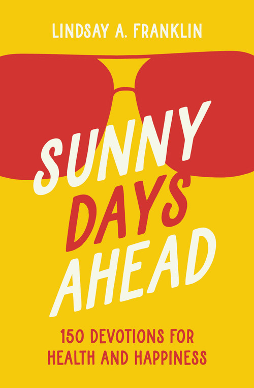 Sunny Days Ahead (150 Devotions for Health and Happiness) - 9780310180753 by Lindsay Franklin