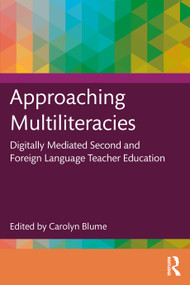 Approaching Multiliteracies: Digitally Mediated Second and Foreign Language Teacher Education by Carolyn Blume, 9781032560366