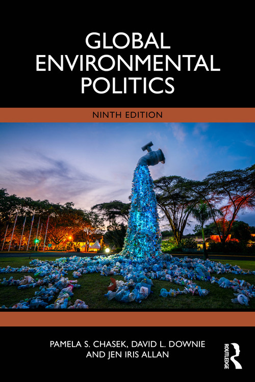 Global Environmental Politics by Pamela S. Chasek, David L. Downie, Jen Iris Allan, 9781032799872
