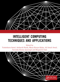 Intelligent Computing Techniques and Applications - 9781041110859 by Tusharkanta Samal, Ambarish Panda, Manas Ranjan Kabat, Ali Ismail Awad, Suvendra Kumar Jayasingh, Deepak K Tosh, 9781041110859