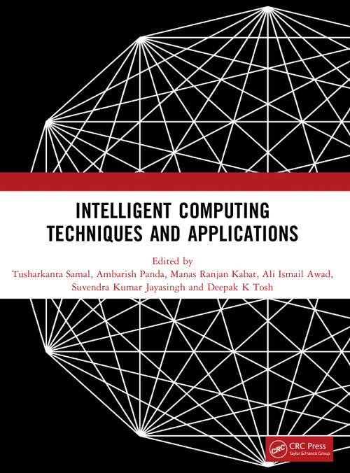 Intelligent Computing Techniques and Applications - 9781041110859 by Tusharkanta Samal, Ambarish Panda, Manas Ranjan Kabat, Ali Ismail Awad, Suvendra Kumar Jayasingh, Deepak K Tosh, 9781041110859