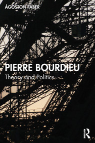 Pierre Bourdieu (Theory and Politics) by Ágoston Fáber, 9781032752556