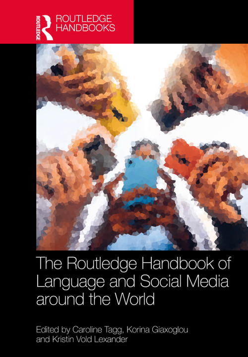 The Routledge Handbook of Language and Social Media around the World by Caroline Tagg, Korina Giaxoglou, Kristin Vold Lexander, 9781032419091