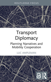 Transport Diplomacy (Planning Narratives and Mobility Cooperation) by Luc Ampleman, 9781032946511