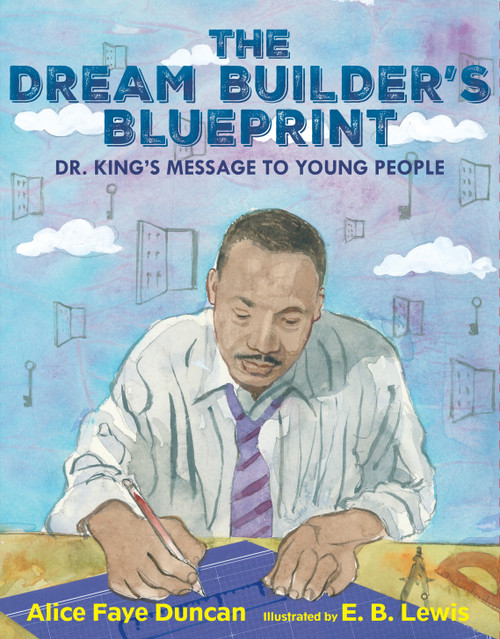 The Dream Builder's Blueprint (Dr. King's Message to Young People) by Alice Faye Duncan, E. B. Lewis, 9781662680311
