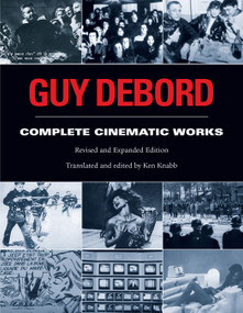 Guy Debord (Complete Cinematic Works) by Guy Debord, Ken Knabb, 9798887441559