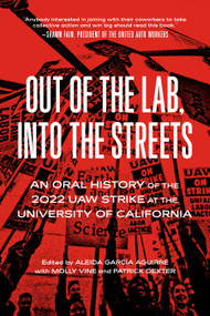 Out of the Lab, Into the Street (An Oral History of the 2022 UAW Strike at the University of California) by Aleida García Aguirre, Molly Vine, Patrick Dexter, 9798887441573