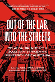 Out of the Lab, Into the Street (An Oral History of the 2022 UAW Strike at the University of California) by Aleida García Aguirre, Molly Vine, Patrick Dexter, 9798887441573