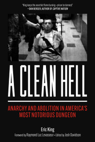 Clean Hell, A (Anarchy and Abolition in America's Most Notorious Dungeon) by Eric King, Raymond Luc Levasseur, Josh Davidson, 9798887441597
